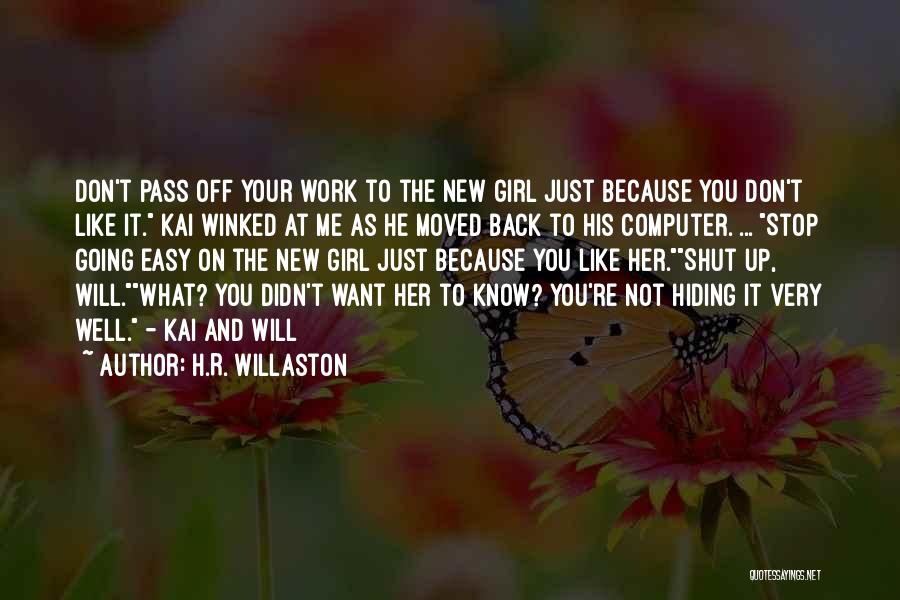 H.R. Willaston Quotes: Don't Pass Off Your Work To The New Girl Just Because You Don't Like It. Kai Winked At Me As