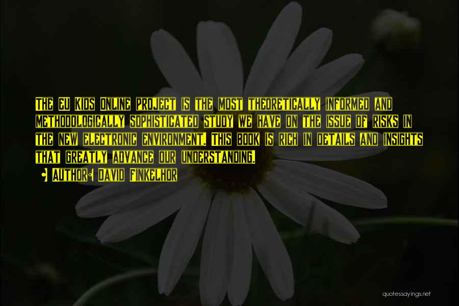 David Finkelhor Quotes: The Eu Kids Online Project Is The Most Theoretically Informed And Methodologically Sophisticated Study We Have On The Issue Of