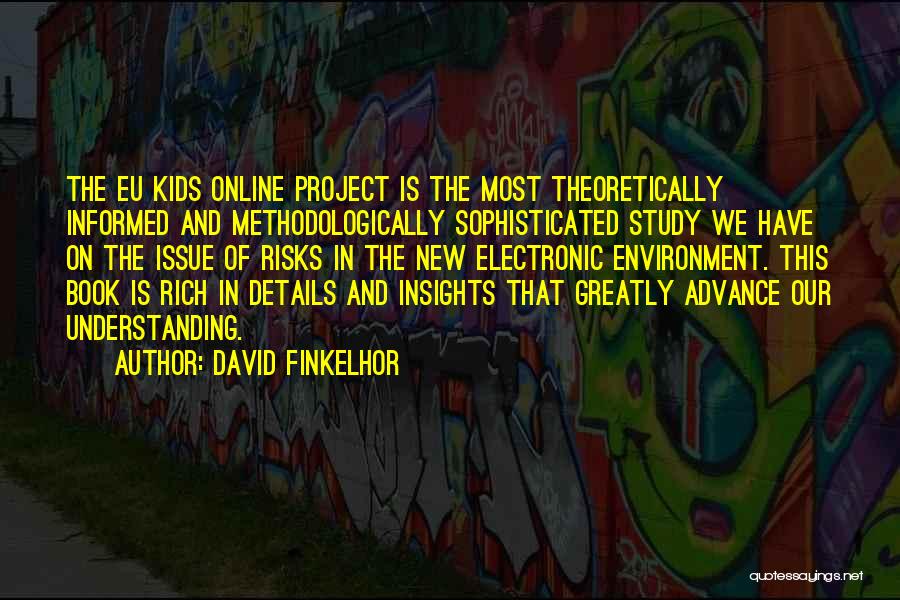 David Finkelhor Quotes: The Eu Kids Online Project Is The Most Theoretically Informed And Methodologically Sophisticated Study We Have On The Issue Of