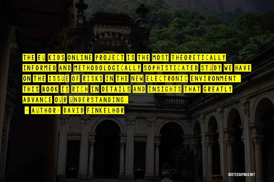 David Finkelhor Quotes: The Eu Kids Online Project Is The Most Theoretically Informed And Methodologically Sophisticated Study We Have On The Issue Of
