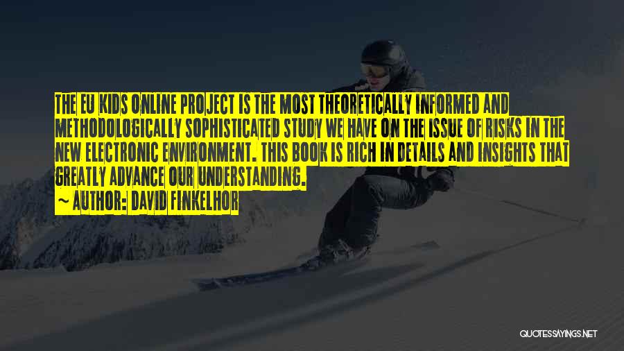 David Finkelhor Quotes: The Eu Kids Online Project Is The Most Theoretically Informed And Methodologically Sophisticated Study We Have On The Issue Of