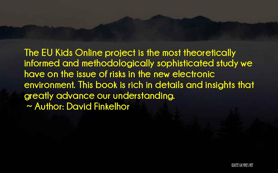 David Finkelhor Quotes: The Eu Kids Online Project Is The Most Theoretically Informed And Methodologically Sophisticated Study We Have On The Issue Of