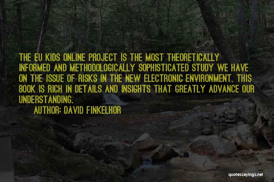 David Finkelhor Quotes: The Eu Kids Online Project Is The Most Theoretically Informed And Methodologically Sophisticated Study We Have On The Issue Of