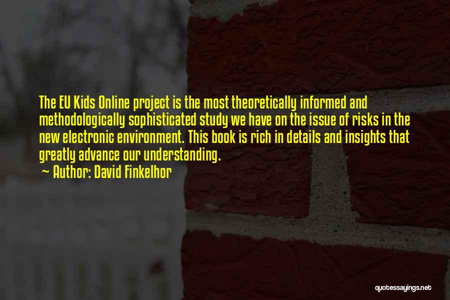 David Finkelhor Quotes: The Eu Kids Online Project Is The Most Theoretically Informed And Methodologically Sophisticated Study We Have On The Issue Of