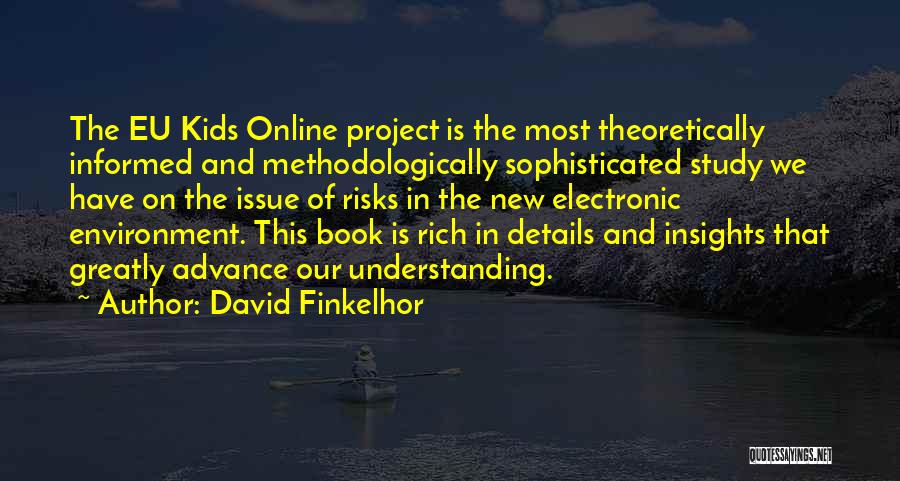 David Finkelhor Quotes: The Eu Kids Online Project Is The Most Theoretically Informed And Methodologically Sophisticated Study We Have On The Issue Of