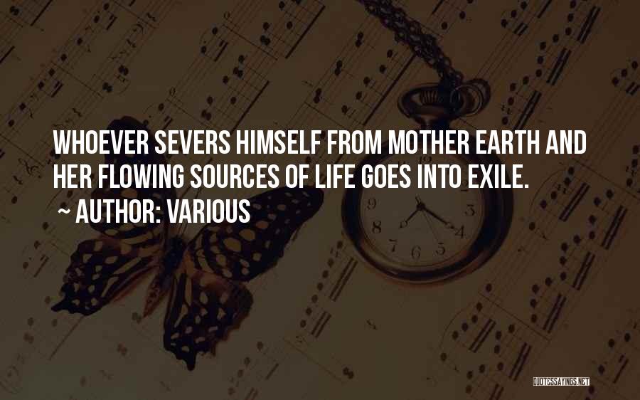 Various Quotes: Whoever Severs Himself From Mother Earth And Her Flowing Sources Of Life Goes Into Exile.