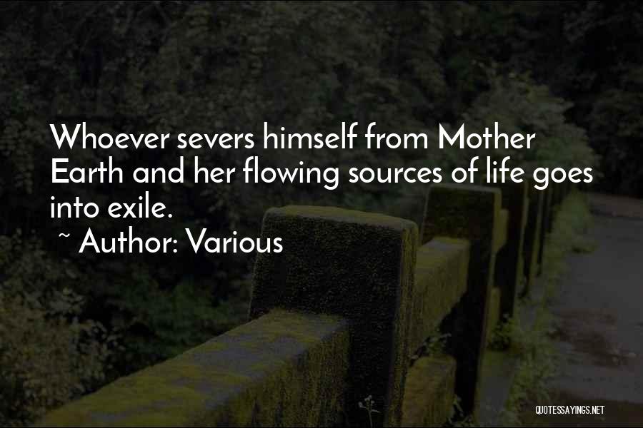 Various Quotes: Whoever Severs Himself From Mother Earth And Her Flowing Sources Of Life Goes Into Exile.