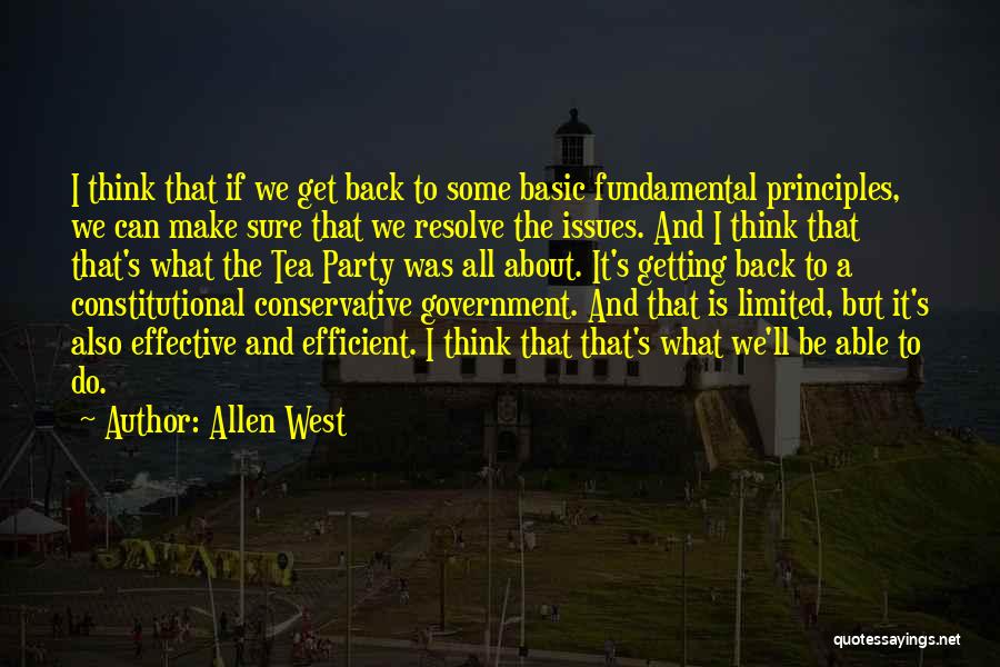 Allen West Quotes: I Think That If We Get Back To Some Basic Fundamental Principles, We Can Make Sure That We Resolve The