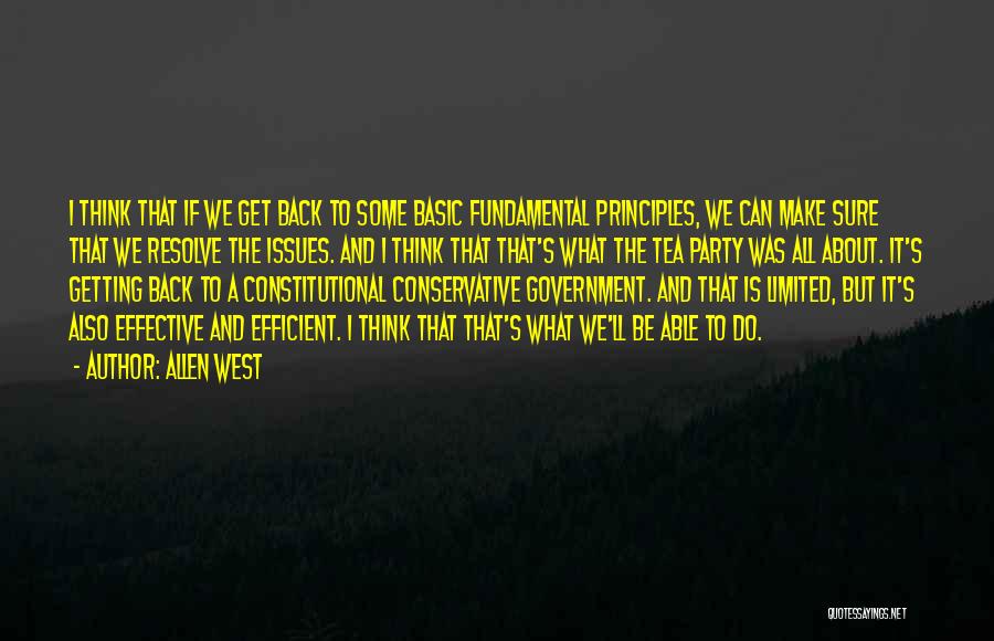 Allen West Quotes: I Think That If We Get Back To Some Basic Fundamental Principles, We Can Make Sure That We Resolve The