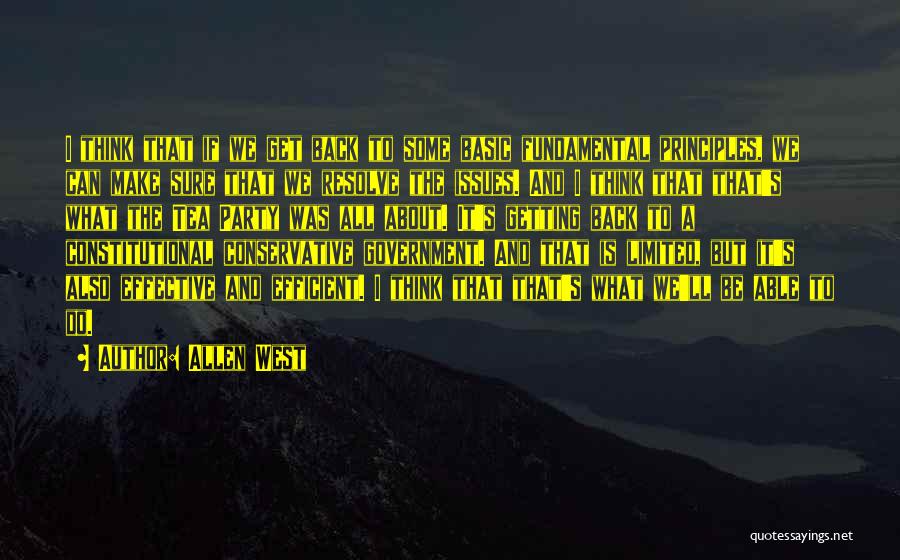 Allen West Quotes: I Think That If We Get Back To Some Basic Fundamental Principles, We Can Make Sure That We Resolve The