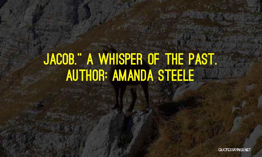 Amanda Steele Quotes: Jacob. A Whisper Of The Past.