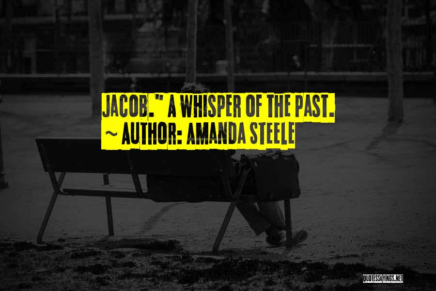 Amanda Steele Quotes: Jacob. A Whisper Of The Past.