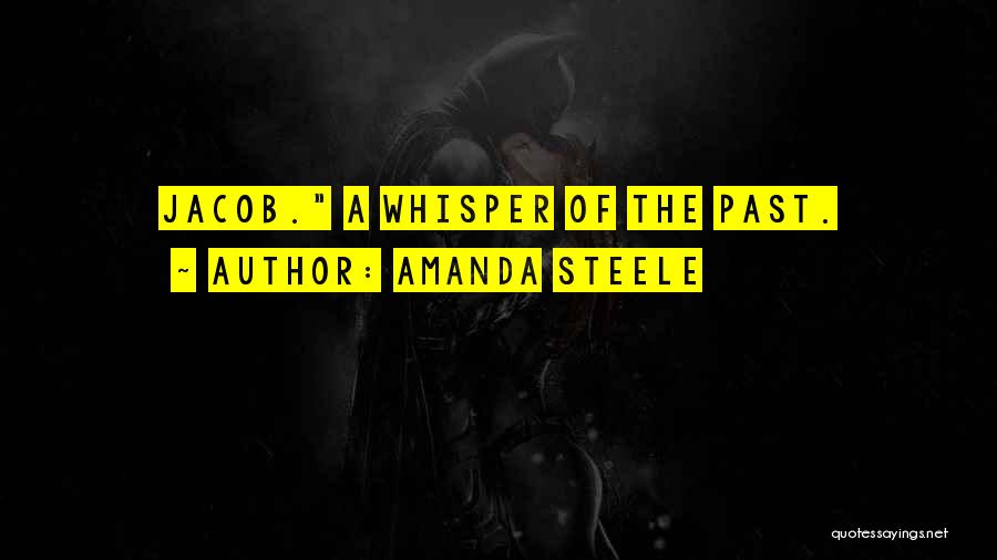 Amanda Steele Quotes: Jacob. A Whisper Of The Past.