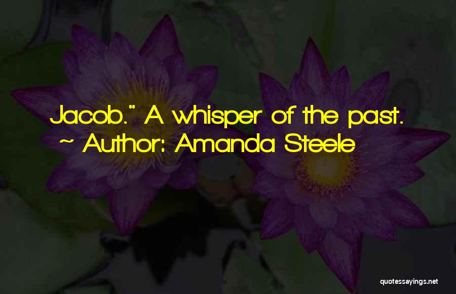 Amanda Steele Quotes: Jacob. A Whisper Of The Past.