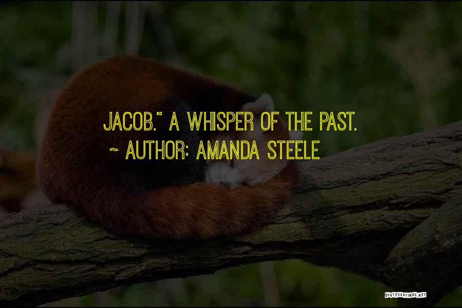 Amanda Steele Quotes: Jacob. A Whisper Of The Past.
