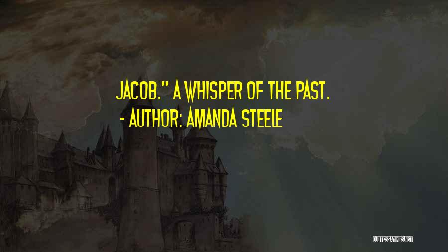 Amanda Steele Quotes: Jacob. A Whisper Of The Past.