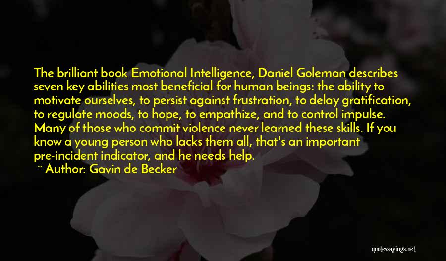 Gavin De Becker Quotes: The Brilliant Book Emotional Intelligence, Daniel Goleman Describes Seven Key Abilities Most Beneficial For Human Beings: The Ability To Motivate