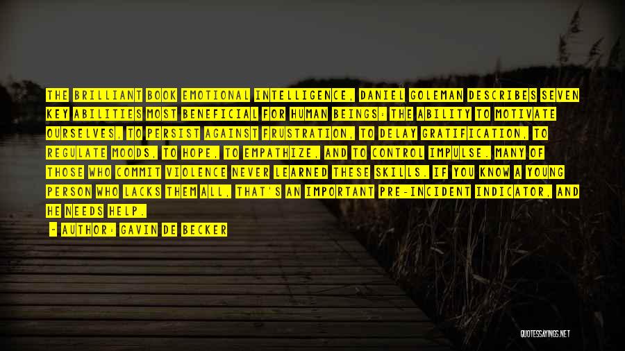 Gavin De Becker Quotes: The Brilliant Book Emotional Intelligence, Daniel Goleman Describes Seven Key Abilities Most Beneficial For Human Beings: The Ability To Motivate