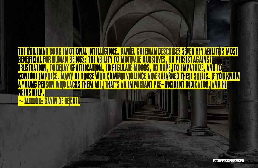 Gavin De Becker Quotes: The Brilliant Book Emotional Intelligence, Daniel Goleman Describes Seven Key Abilities Most Beneficial For Human Beings: The Ability To Motivate