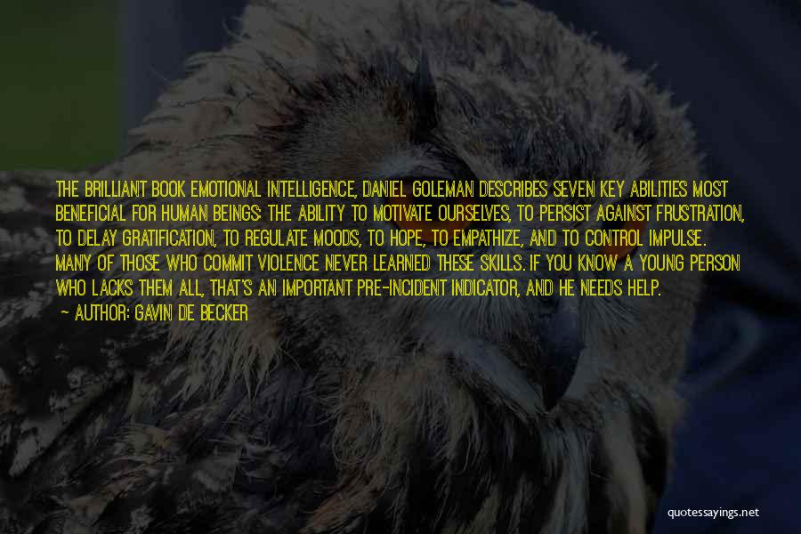 Gavin De Becker Quotes: The Brilliant Book Emotional Intelligence, Daniel Goleman Describes Seven Key Abilities Most Beneficial For Human Beings: The Ability To Motivate