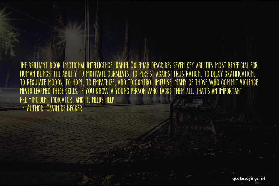 Gavin De Becker Quotes: The Brilliant Book Emotional Intelligence, Daniel Goleman Describes Seven Key Abilities Most Beneficial For Human Beings: The Ability To Motivate