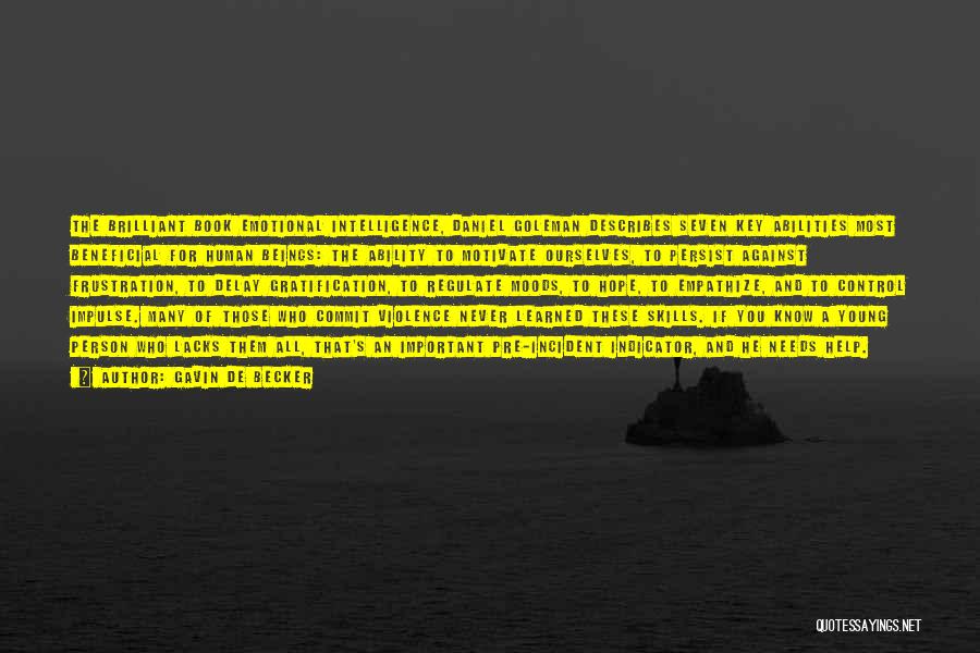 Gavin De Becker Quotes: The Brilliant Book Emotional Intelligence, Daniel Goleman Describes Seven Key Abilities Most Beneficial For Human Beings: The Ability To Motivate