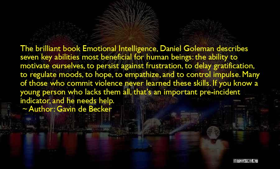 Gavin De Becker Quotes: The Brilliant Book Emotional Intelligence, Daniel Goleman Describes Seven Key Abilities Most Beneficial For Human Beings: The Ability To Motivate