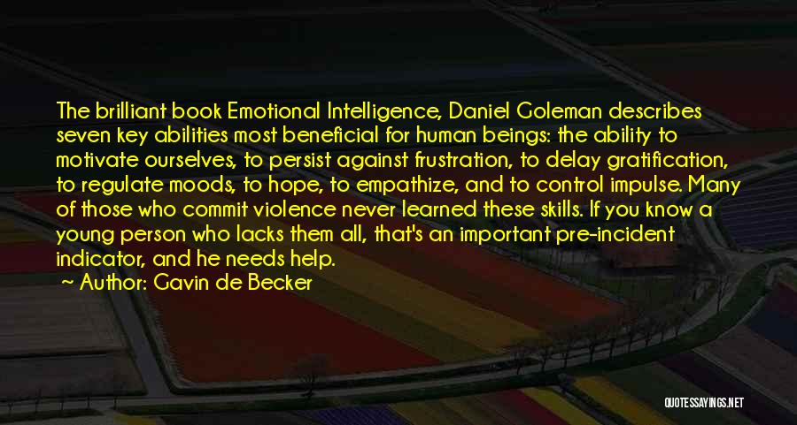 Gavin De Becker Quotes: The Brilliant Book Emotional Intelligence, Daniel Goleman Describes Seven Key Abilities Most Beneficial For Human Beings: The Ability To Motivate