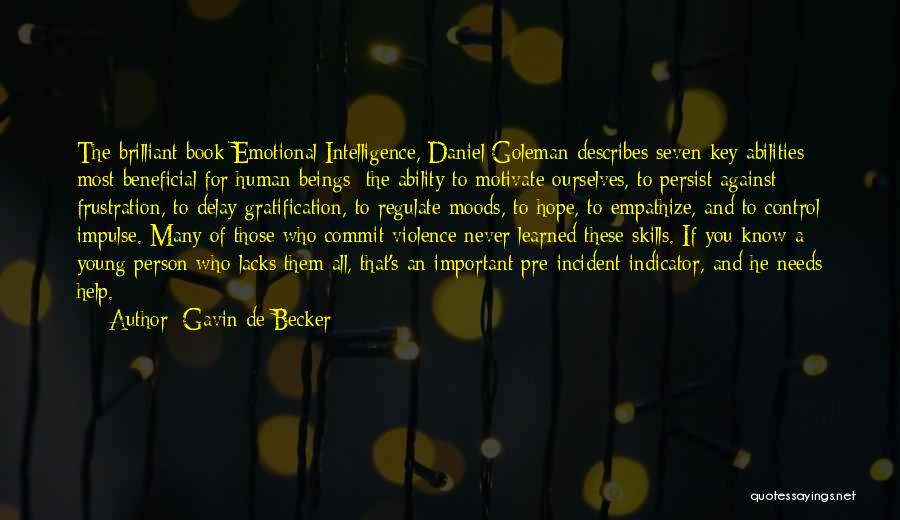 Gavin De Becker Quotes: The Brilliant Book Emotional Intelligence, Daniel Goleman Describes Seven Key Abilities Most Beneficial For Human Beings: The Ability To Motivate