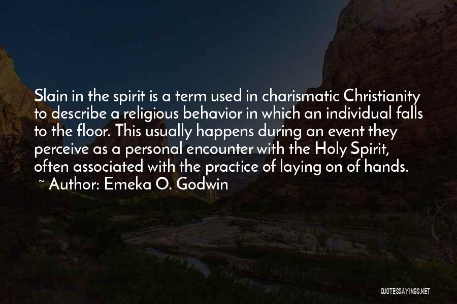 Emeka O. Godwin Quotes: Slain In The Spirit Is A Term Used In Charismatic Christianity To Describe A Religious Behavior In Which An Individual