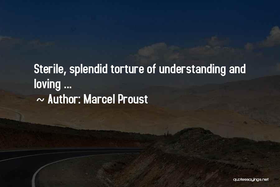 Marcel Proust Quotes: Sterile, Splendid Torture Of Understanding And Loving ...