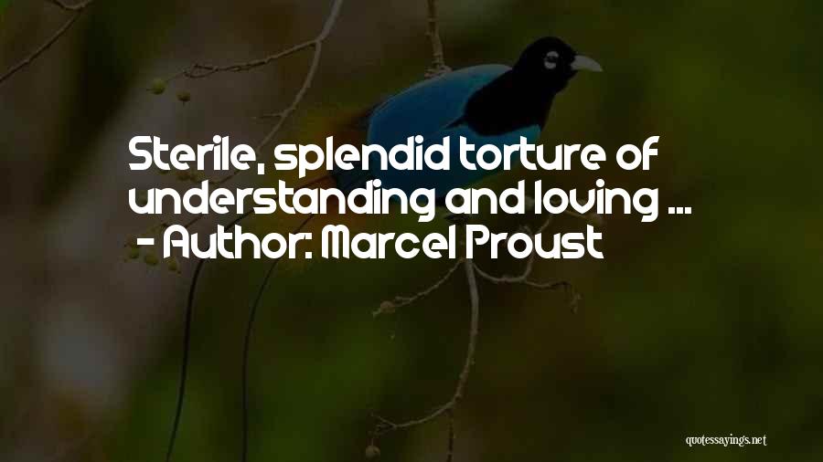 Marcel Proust Quotes: Sterile, Splendid Torture Of Understanding And Loving ...