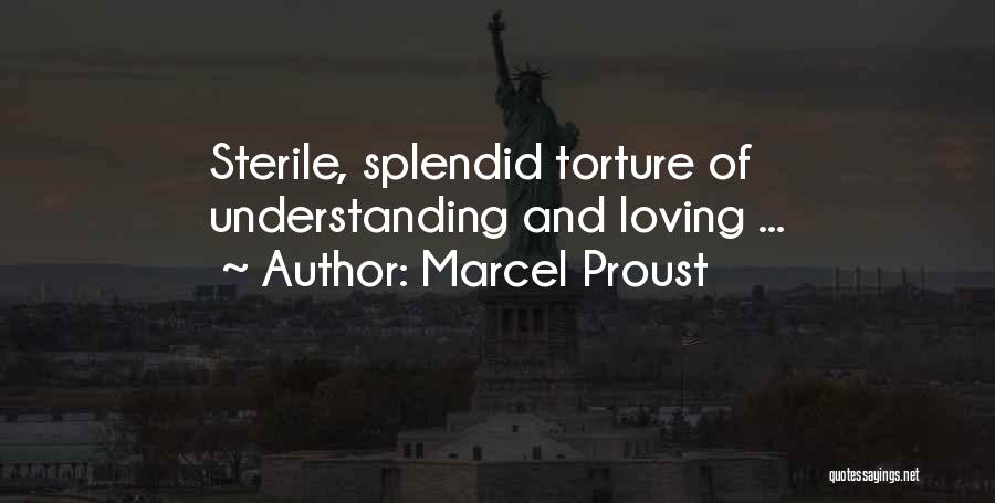 Marcel Proust Quotes: Sterile, Splendid Torture Of Understanding And Loving ...