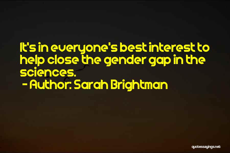 Sarah Brightman Quotes: It's In Everyone's Best Interest To Help Close The Gender Gap In The Sciences.