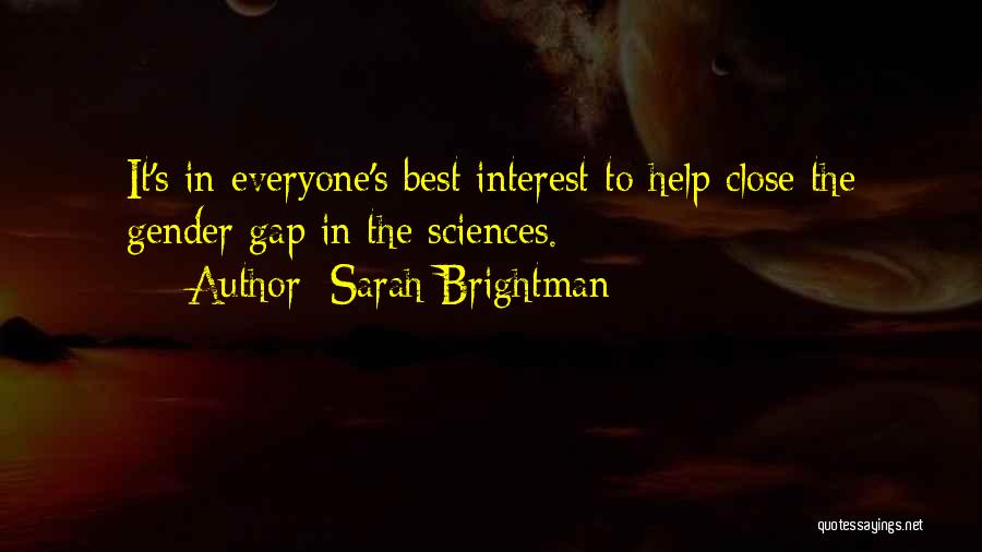 Sarah Brightman Quotes: It's In Everyone's Best Interest To Help Close The Gender Gap In The Sciences.