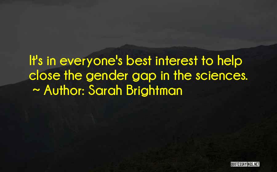 Sarah Brightman Quotes: It's In Everyone's Best Interest To Help Close The Gender Gap In The Sciences.