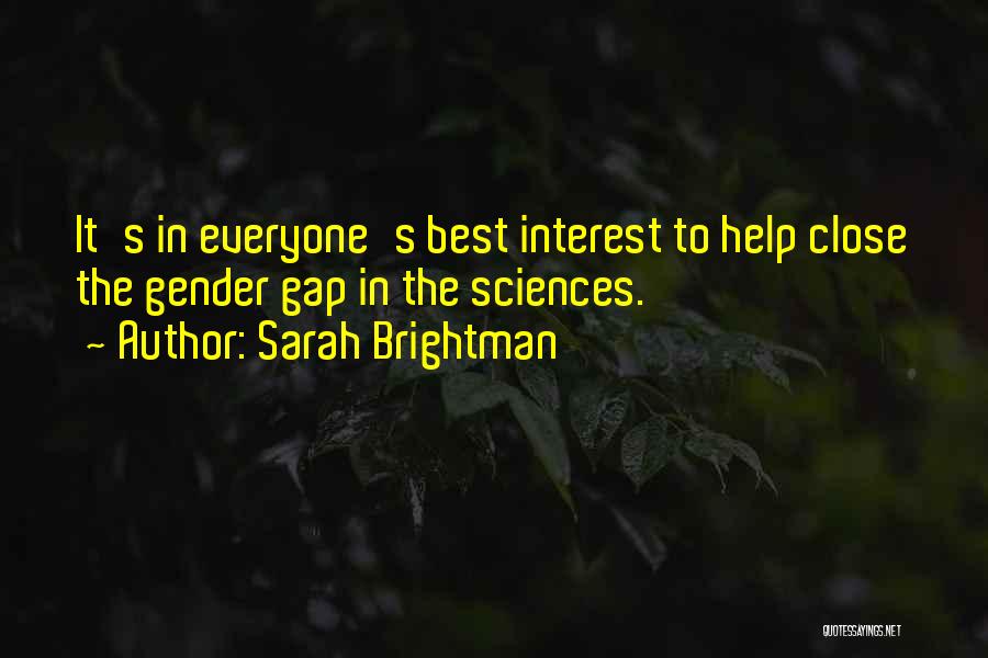 Sarah Brightman Quotes: It's In Everyone's Best Interest To Help Close The Gender Gap In The Sciences.