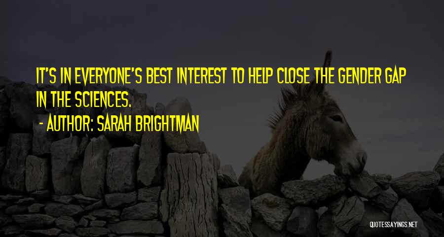 Sarah Brightman Quotes: It's In Everyone's Best Interest To Help Close The Gender Gap In The Sciences.