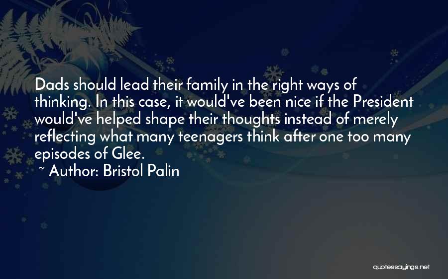 Bristol Palin Quotes: Dads Should Lead Their Family In The Right Ways Of Thinking. In This Case, It Would've Been Nice If The