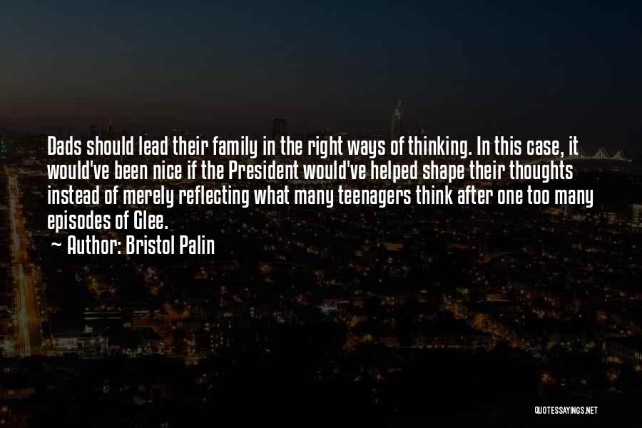 Bristol Palin Quotes: Dads Should Lead Their Family In The Right Ways Of Thinking. In This Case, It Would've Been Nice If The