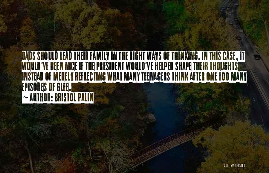 Bristol Palin Quotes: Dads Should Lead Their Family In The Right Ways Of Thinking. In This Case, It Would've Been Nice If The