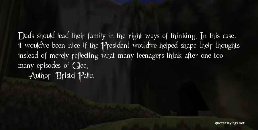 Bristol Palin Quotes: Dads Should Lead Their Family In The Right Ways Of Thinking. In This Case, It Would've Been Nice If The