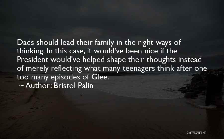 Bristol Palin Quotes: Dads Should Lead Their Family In The Right Ways Of Thinking. In This Case, It Would've Been Nice If The