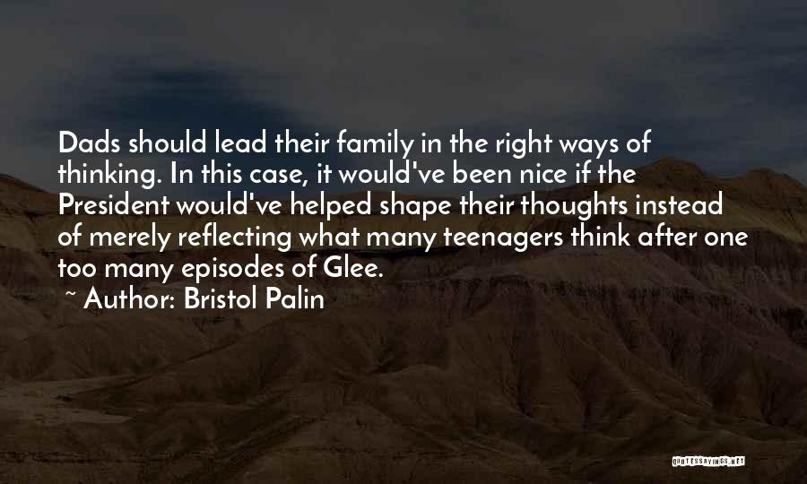 Bristol Palin Quotes: Dads Should Lead Their Family In The Right Ways Of Thinking. In This Case, It Would've Been Nice If The