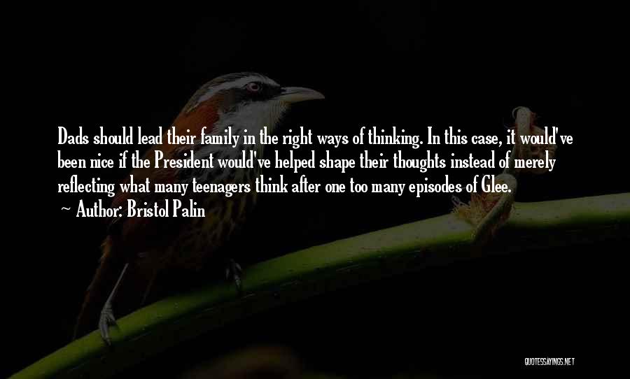 Bristol Palin Quotes: Dads Should Lead Their Family In The Right Ways Of Thinking. In This Case, It Would've Been Nice If The