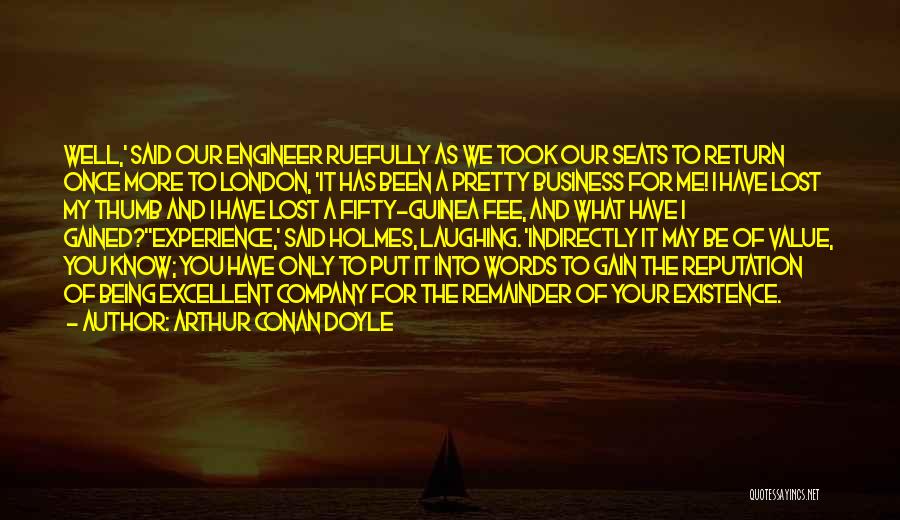 Arthur Conan Doyle Quotes: Well,' Said Our Engineer Ruefully As We Took Our Seats To Return Once More To London, 'it Has Been A