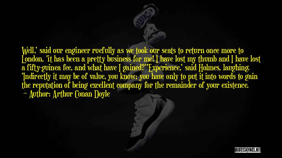 Arthur Conan Doyle Quotes: Well,' Said Our Engineer Ruefully As We Took Our Seats To Return Once More To London, 'it Has Been A