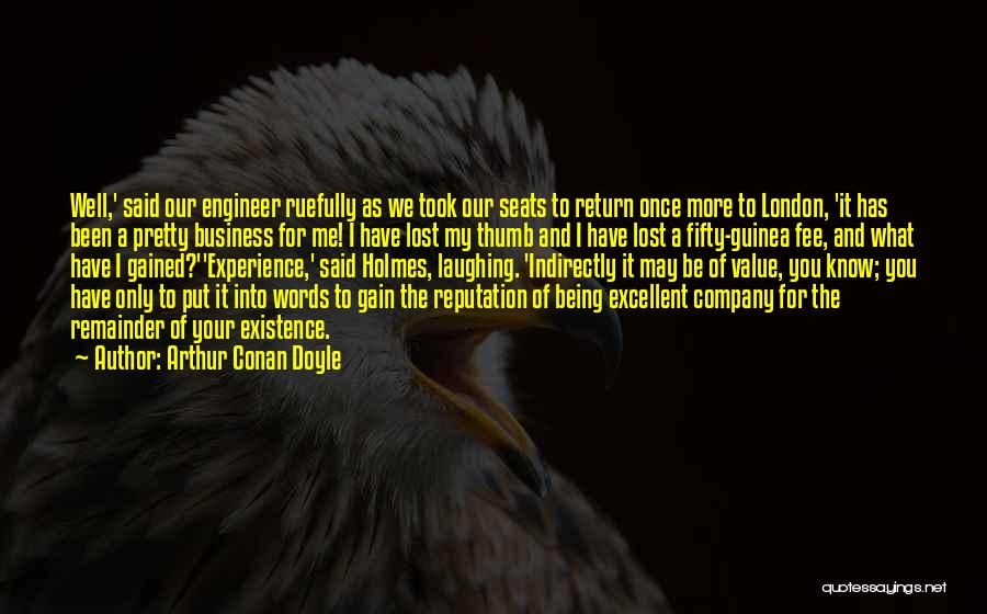 Arthur Conan Doyle Quotes: Well,' Said Our Engineer Ruefully As We Took Our Seats To Return Once More To London, 'it Has Been A