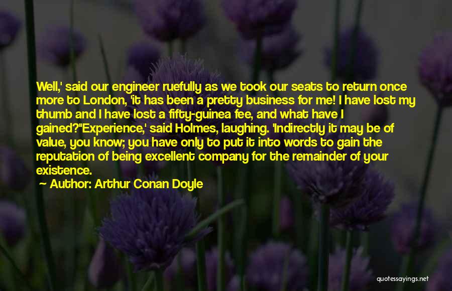 Arthur Conan Doyle Quotes: Well,' Said Our Engineer Ruefully As We Took Our Seats To Return Once More To London, 'it Has Been A