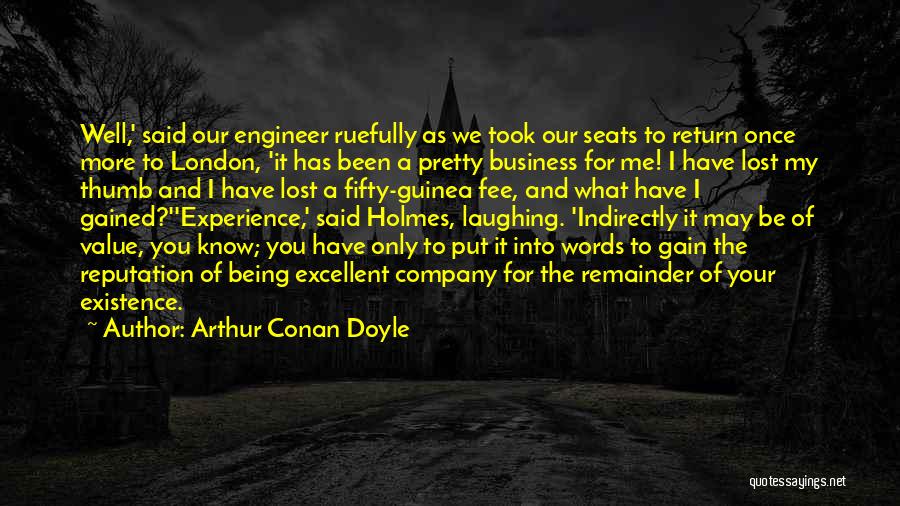 Arthur Conan Doyle Quotes: Well,' Said Our Engineer Ruefully As We Took Our Seats To Return Once More To London, 'it Has Been A